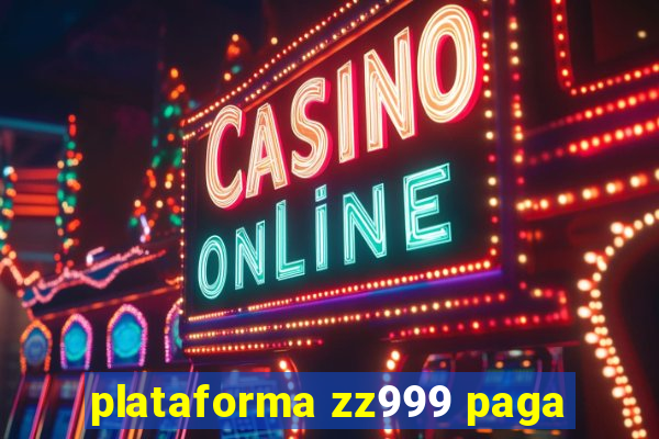 plataforma zz999 paga